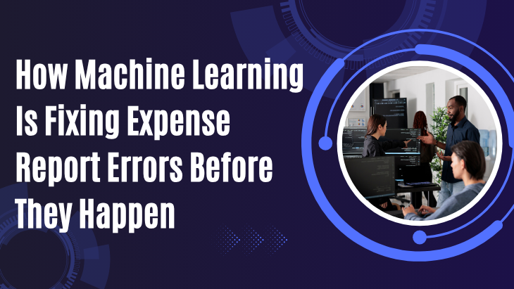 How Machine Learning Is Fixing Expense Report Errors Before They Happen