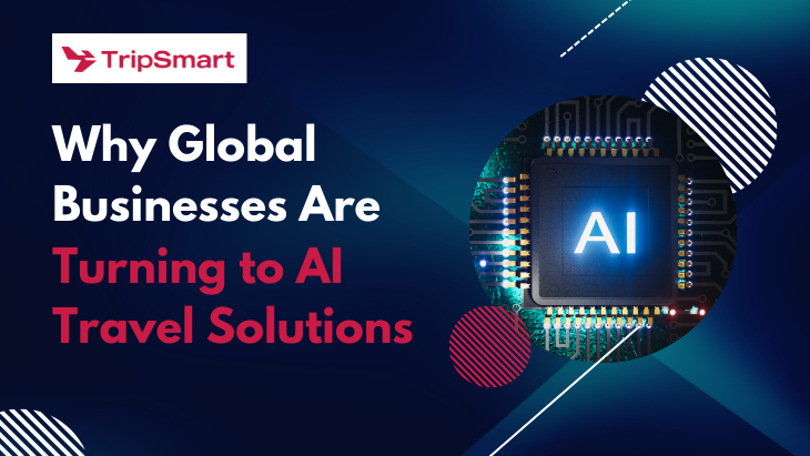 Why Global Businesses Are Turning to AI Travel Solutions