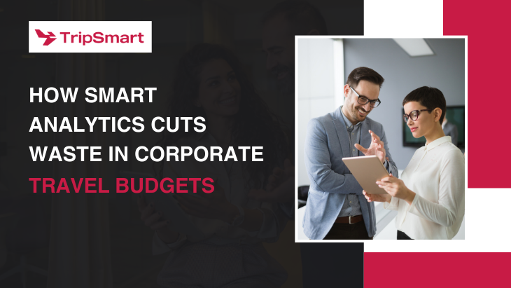 How Smart Analytics Cuts Waste in Corporate Travel Budgets