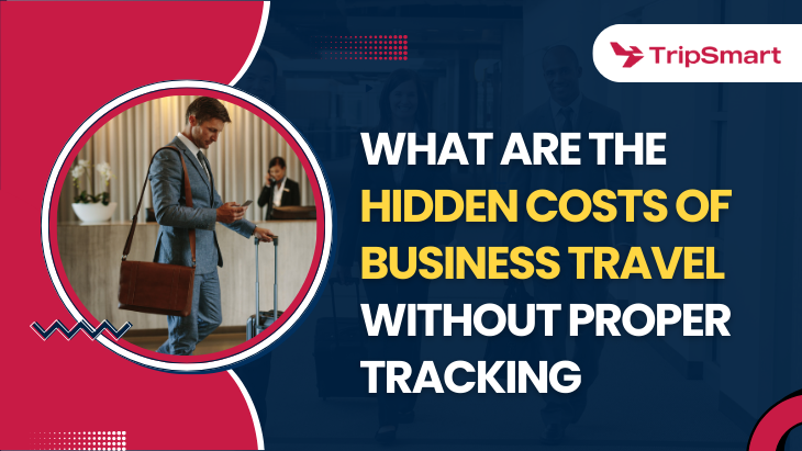 What Are the Hidden Costs of Business Travel Without Proper Tracking