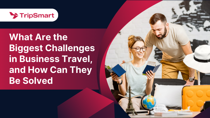What Are the Biggest Challenges in Business Travel, and How Can They Be Solved
