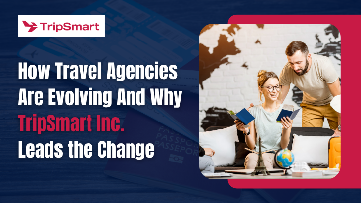 How Travel Agencies Are Evolving And Why TripSmart Inc. Leads the Change