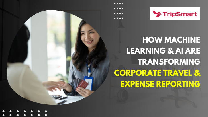 How Machine Learning AI Are Transforming Corporate Travel Expense Reporting How Machine Learning AI Are Transforming Corporate Travel Expense Reporting