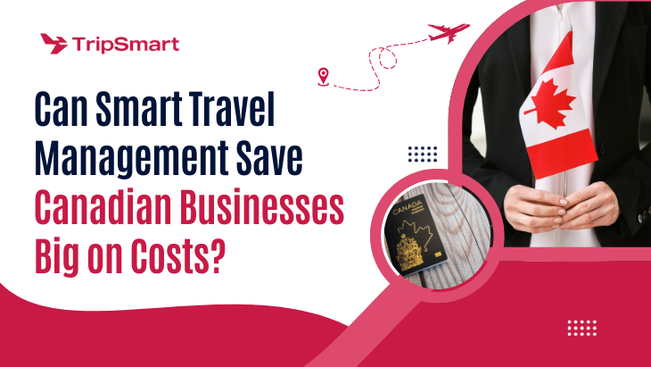 Can Smart Travel Management Save Canadian Businesses Big on Costs?