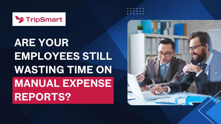Are Your Employees Still Wasting Time on Manual Expense Reports?